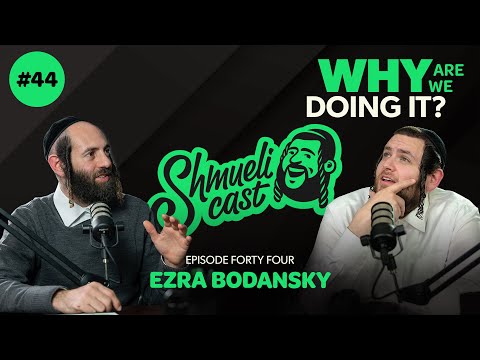 "WHY ARE WE DOING IT???" | Ezra Bodansky – ShmueliCast Ep. 44