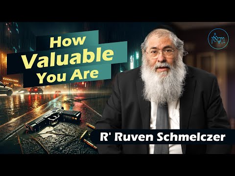 How Valuable You Are | Rabbi Reuven Schmeltzer