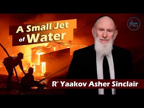 A Small Jet of Water | Rabbi Yaakov Asher Sinclair