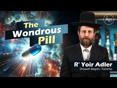 The Wonderous Pill | Rabbi Yoir Adler