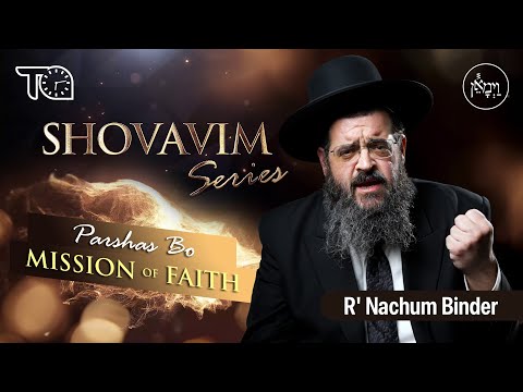 Shovavim Series – Parshas Bo: Mission of Faith | Rabbi Nachum Binder