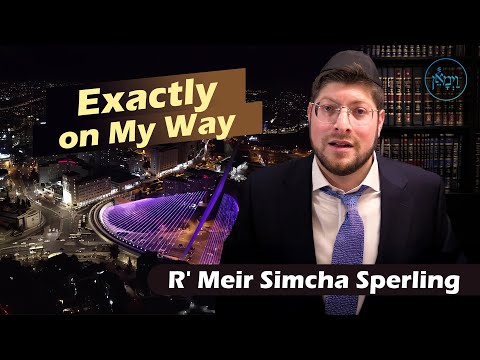 Exactly on My Way | Rabbi Meir Simcha Sperling