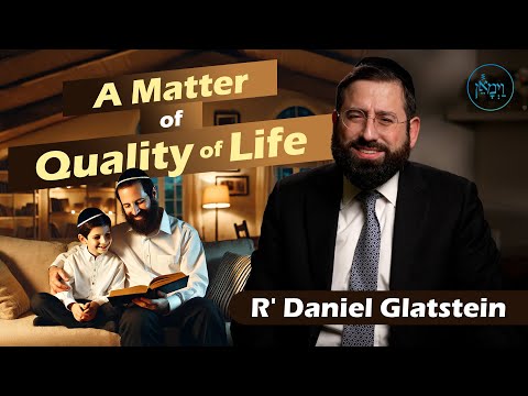 A Matter of Quality of Life | Rabbi Daniel Glatstein