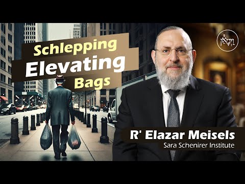 Schlepping Elevating Bags | Rabbi Elazar Meisels