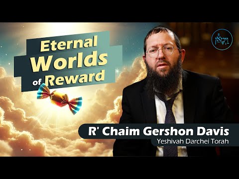 Eternal Worlds of Reward | Rabbi Chaim Gershon Davis