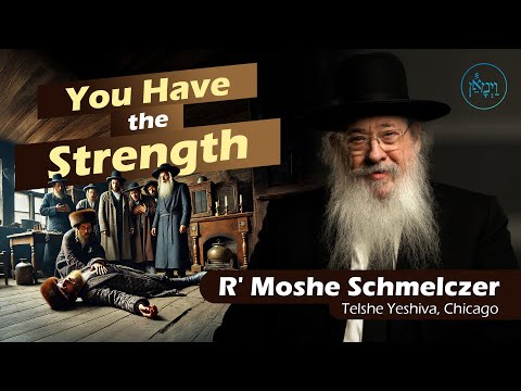 You Have the Strength | Rabbi Moshe Schmelczer