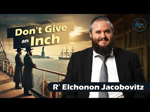 Don't Give an Inch | Rabbi Elchonon Jacobovitz