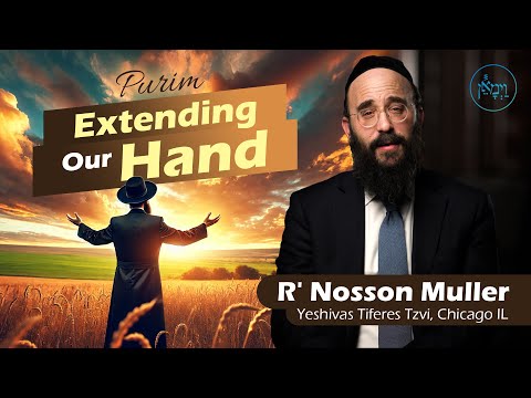 Purim: Extending Our Hand | Rabbi Nosson Muller