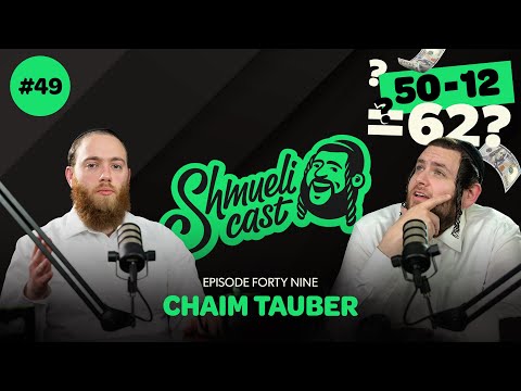 "Why am I always in a Minus???" | Chaim Tauber – ShmueliCast Ep. 49