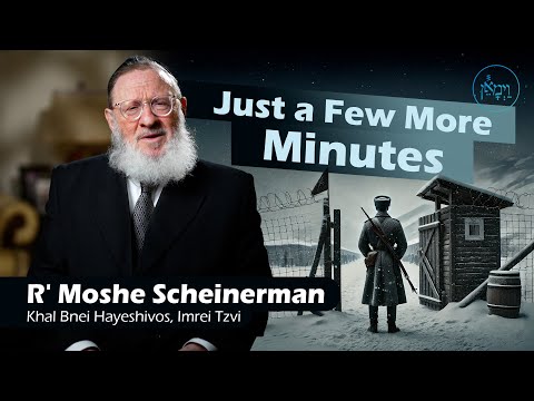 Just a Few More Minutes | Rabbi Moshe Scheinerman