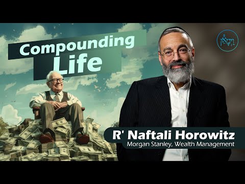 Compounding Life | Rabbi Naftali Horowitz