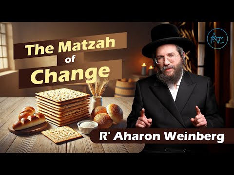 The Matzah of Change | Rabbi Aharon Weinberg