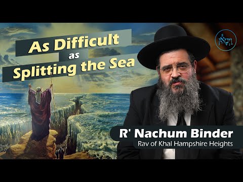 As Difficult as Splitting the Sea | Rabbi Nachum Binder