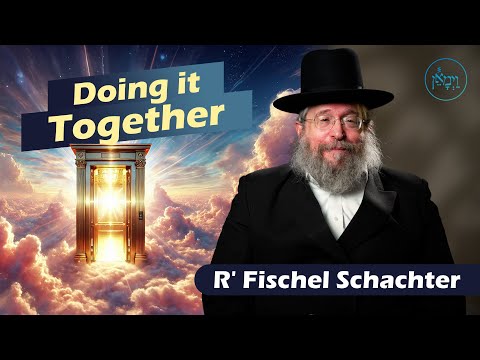 Doing it Together | Rabbi Fischel Schachter