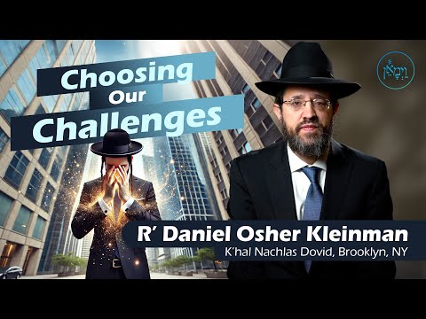 Choosing Our Challenges | Rabbi Doniel Osher Kleinman